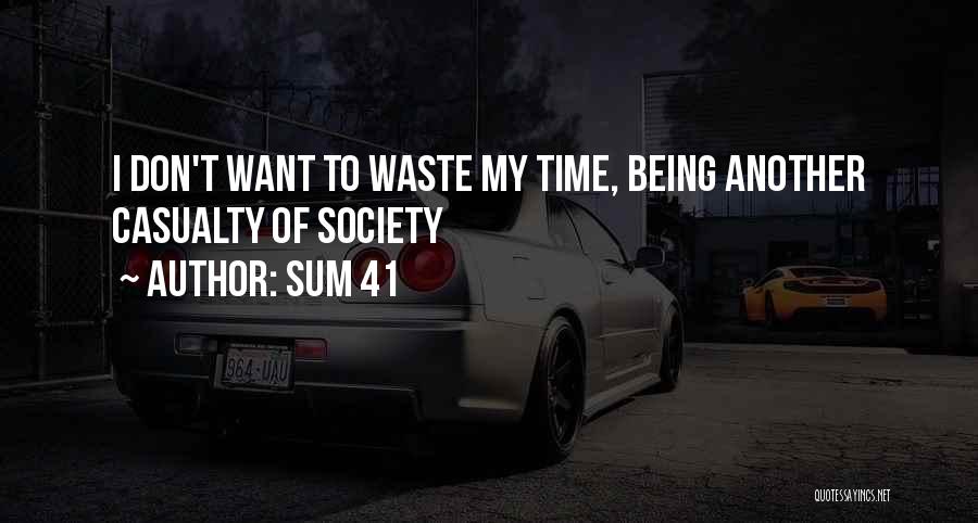 Sum 41 Quotes: I Don't Want To Waste My Time, Being Another Casualty Of Society
