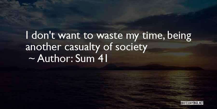 Sum 41 Quotes: I Don't Want To Waste My Time, Being Another Casualty Of Society