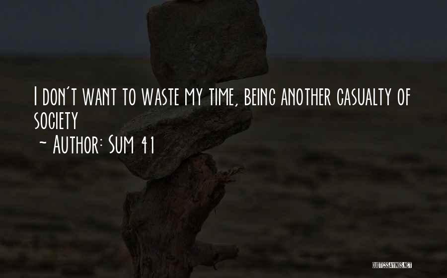 Sum 41 Quotes: I Don't Want To Waste My Time, Being Another Casualty Of Society