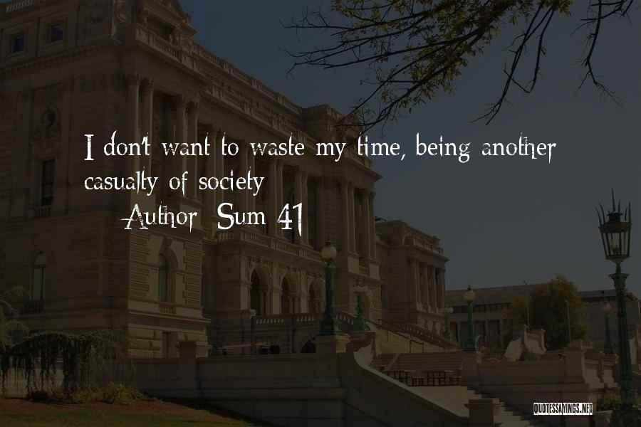 Sum 41 Quotes: I Don't Want To Waste My Time, Being Another Casualty Of Society