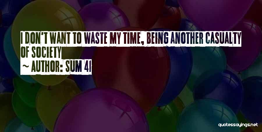 Sum 41 Quotes: I Don't Want To Waste My Time, Being Another Casualty Of Society