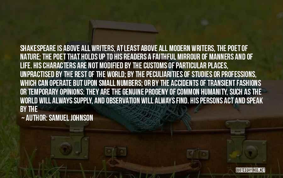 Samuel Johnson Quotes: Shakespeare Is Above All Writers, At Least Above All Modern Writers, The Poet Of Nature; The Poet That Holds Up