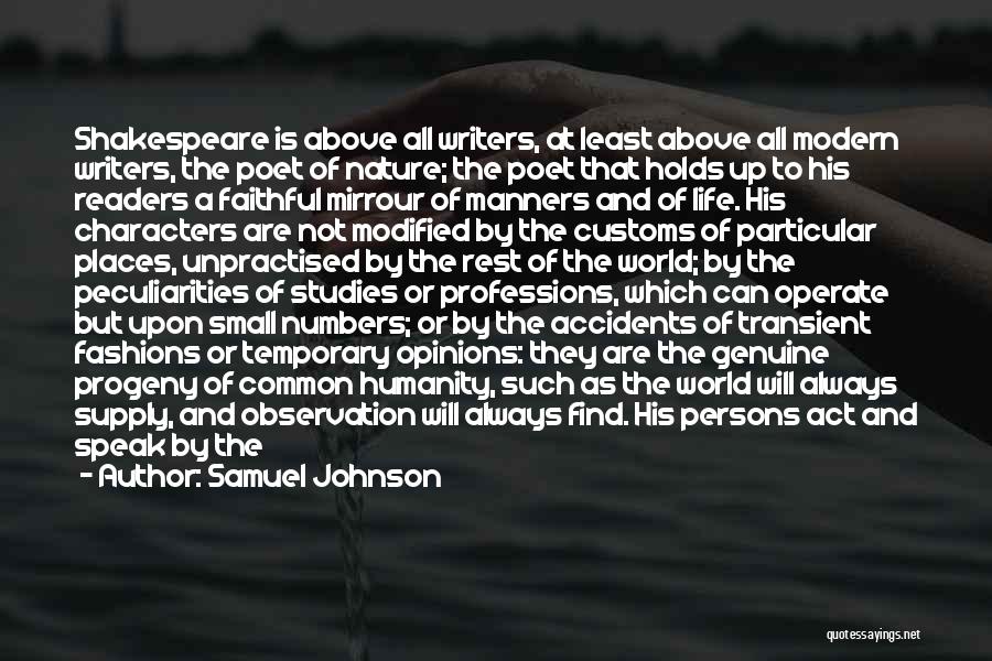 Samuel Johnson Quotes: Shakespeare Is Above All Writers, At Least Above All Modern Writers, The Poet Of Nature; The Poet That Holds Up