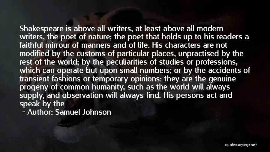 Samuel Johnson Quotes: Shakespeare Is Above All Writers, At Least Above All Modern Writers, The Poet Of Nature; The Poet That Holds Up