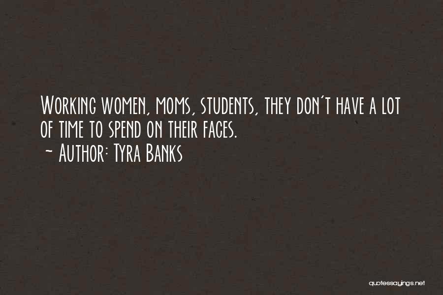 Tyra Banks Quotes: Working Women, Moms, Students, They Don't Have A Lot Of Time To Spend On Their Faces.