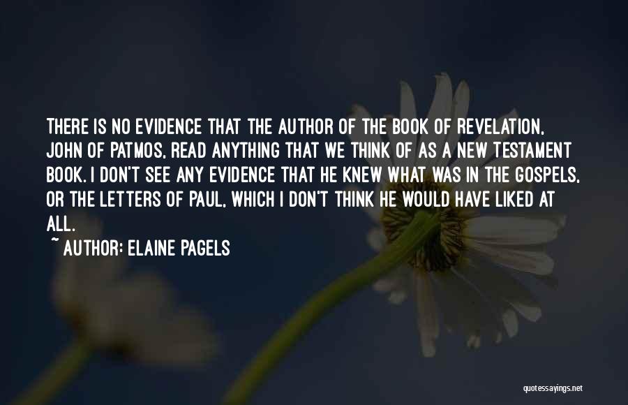 Elaine Pagels Quotes: There Is No Evidence That The Author Of The Book Of Revelation, John Of Patmos, Read Anything That We Think