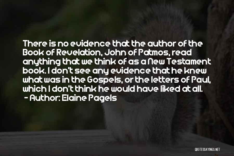 Elaine Pagels Quotes: There Is No Evidence That The Author Of The Book Of Revelation, John Of Patmos, Read Anything That We Think