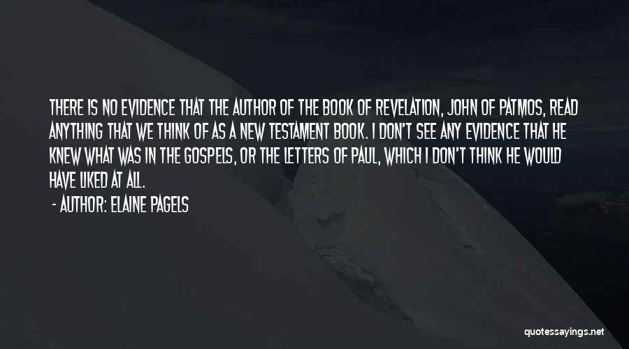 Elaine Pagels Quotes: There Is No Evidence That The Author Of The Book Of Revelation, John Of Patmos, Read Anything That We Think