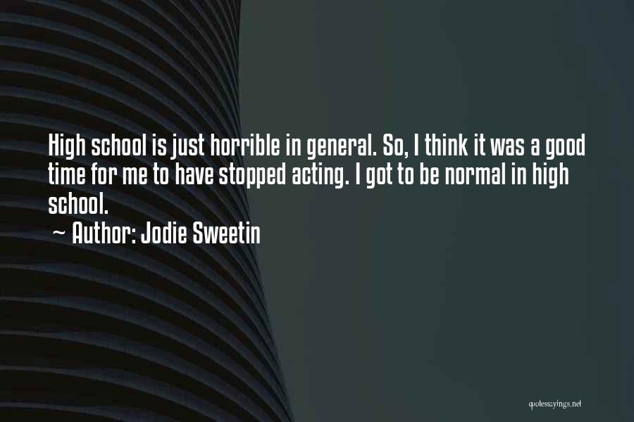Jodie Sweetin Quotes: High School Is Just Horrible In General. So, I Think It Was A Good Time For Me To Have Stopped