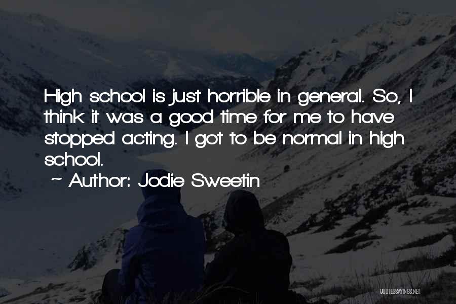 Jodie Sweetin Quotes: High School Is Just Horrible In General. So, I Think It Was A Good Time For Me To Have Stopped