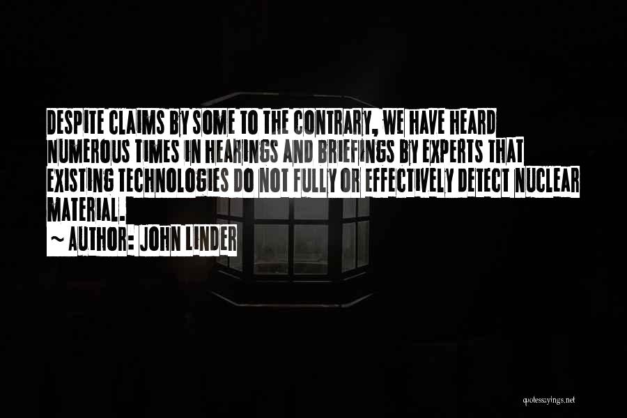 John Linder Quotes: Despite Claims By Some To The Contrary, We Have Heard Numerous Times In Hearings And Briefings By Experts That Existing