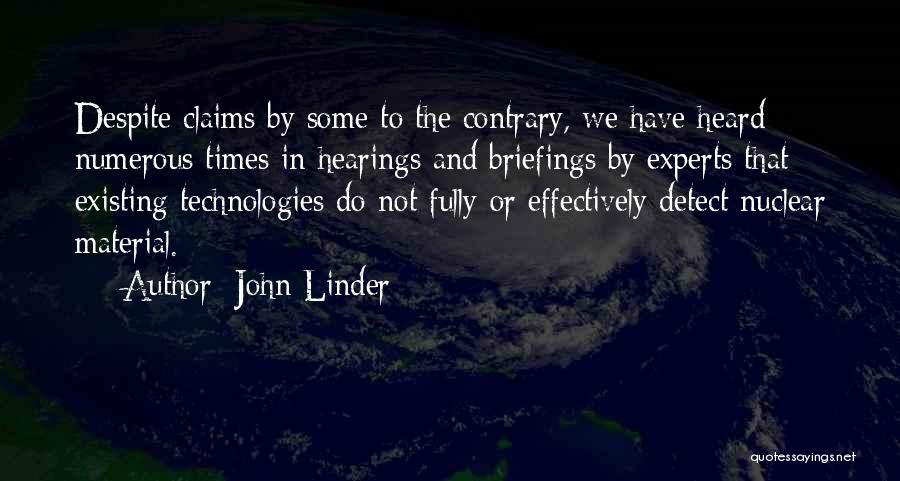 John Linder Quotes: Despite Claims By Some To The Contrary, We Have Heard Numerous Times In Hearings And Briefings By Experts That Existing