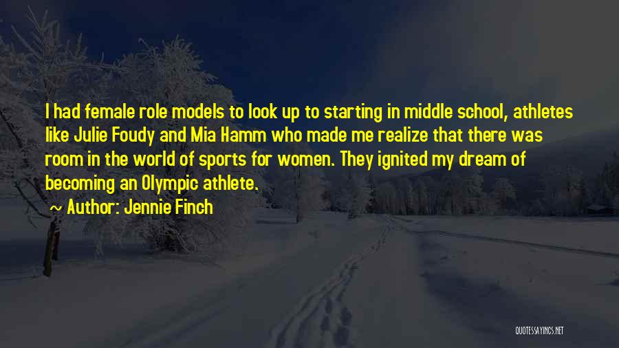 Jennie Finch Quotes: I Had Female Role Models To Look Up To Starting In Middle School, Athletes Like Julie Foudy And Mia Hamm