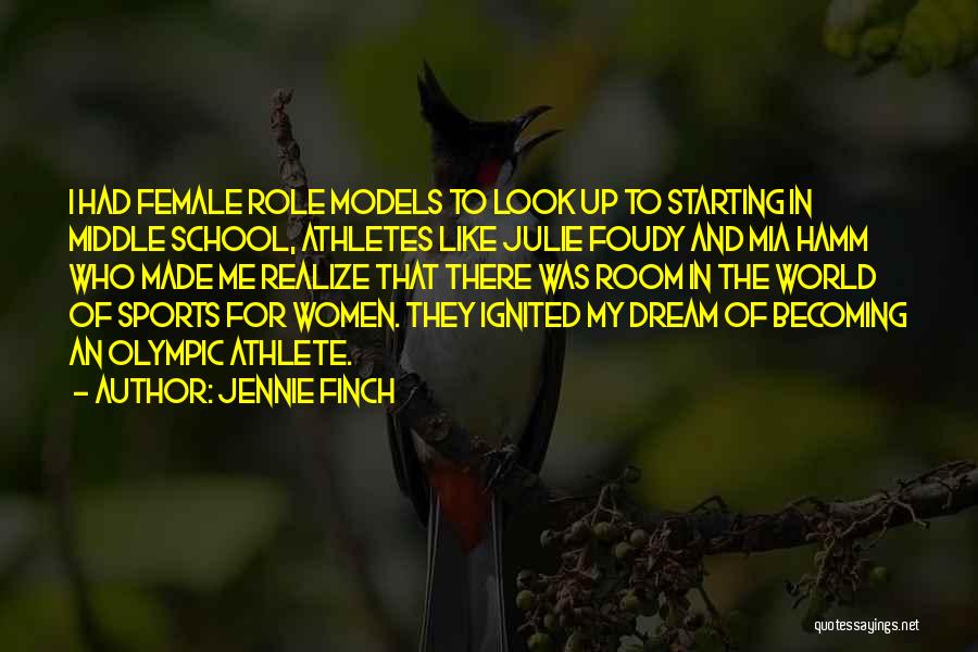 Jennie Finch Quotes: I Had Female Role Models To Look Up To Starting In Middle School, Athletes Like Julie Foudy And Mia Hamm