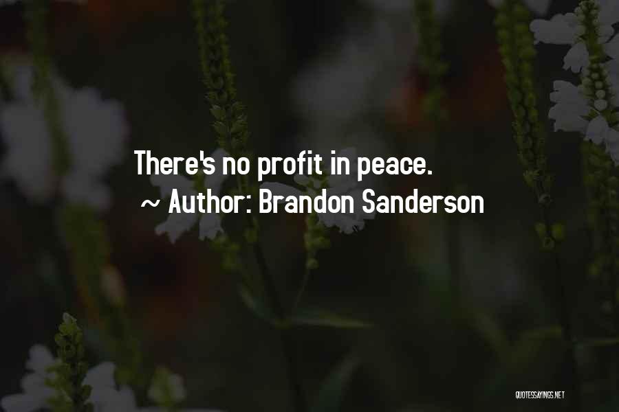 Brandon Sanderson Quotes: There's No Profit In Peace.