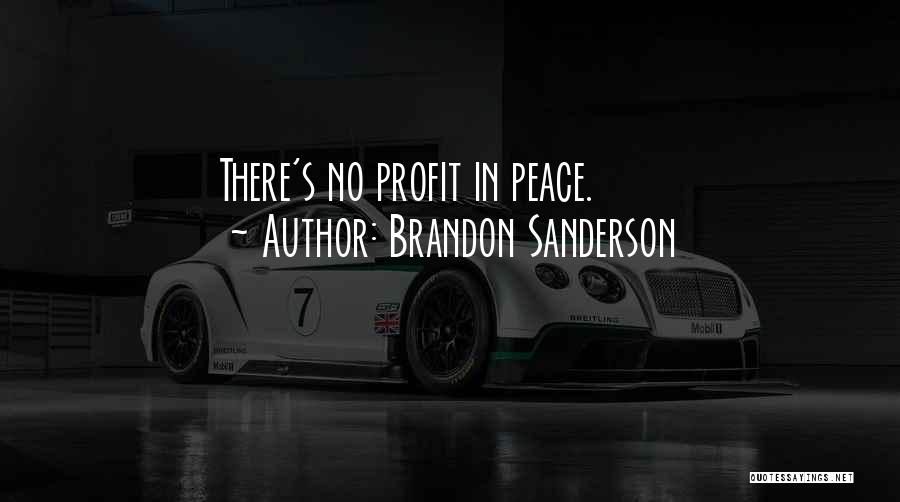 Brandon Sanderson Quotes: There's No Profit In Peace.