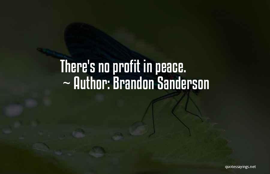 Brandon Sanderson Quotes: There's No Profit In Peace.