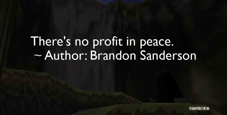 Brandon Sanderson Quotes: There's No Profit In Peace.