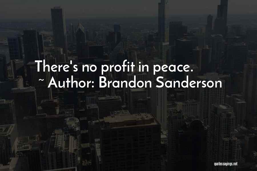 Brandon Sanderson Quotes: There's No Profit In Peace.