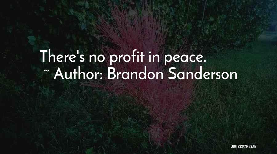 Brandon Sanderson Quotes: There's No Profit In Peace.