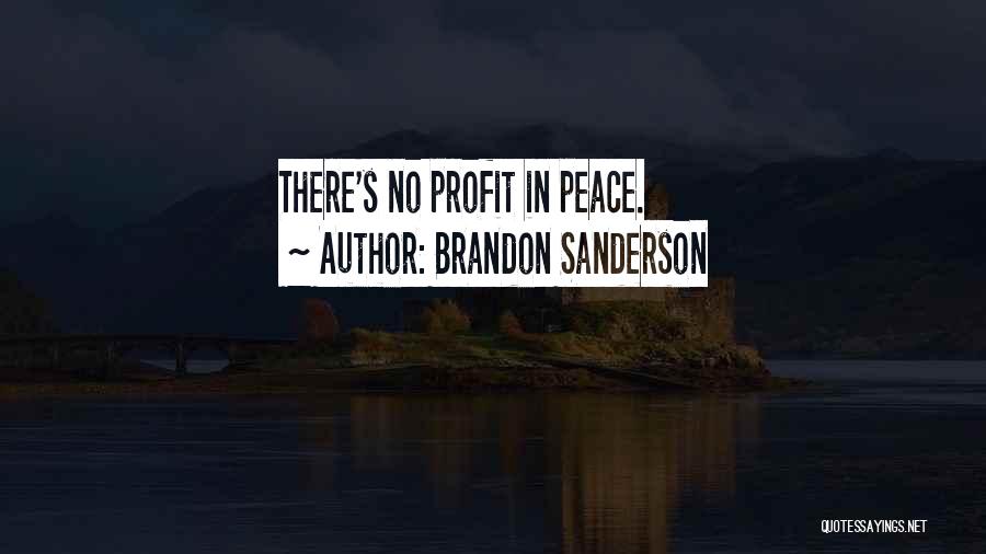 Brandon Sanderson Quotes: There's No Profit In Peace.