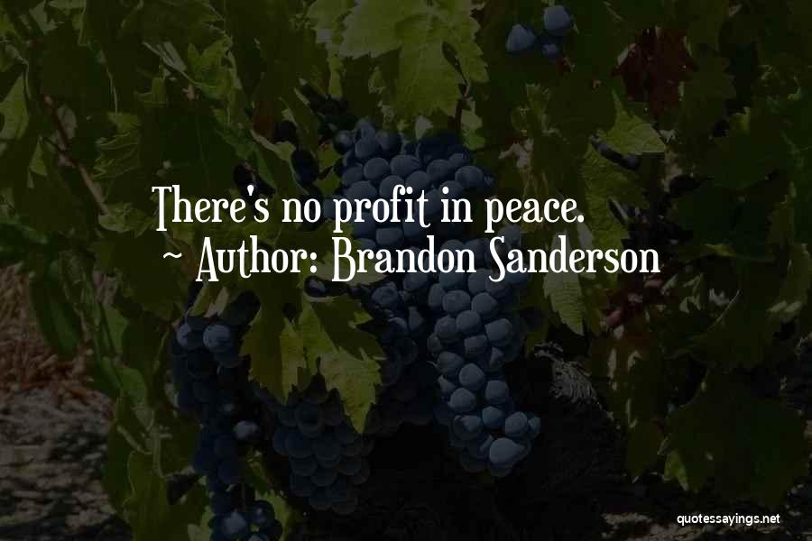 Brandon Sanderson Quotes: There's No Profit In Peace.
