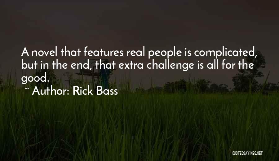 Rick Bass Quotes: A Novel That Features Real People Is Complicated, But In The End, That Extra Challenge Is All For The Good.