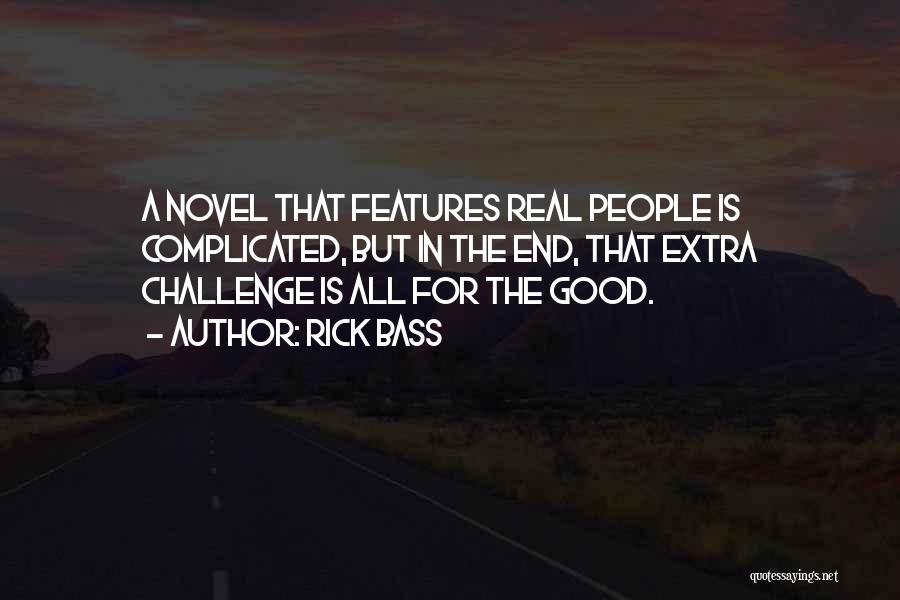 Rick Bass Quotes: A Novel That Features Real People Is Complicated, But In The End, That Extra Challenge Is All For The Good.