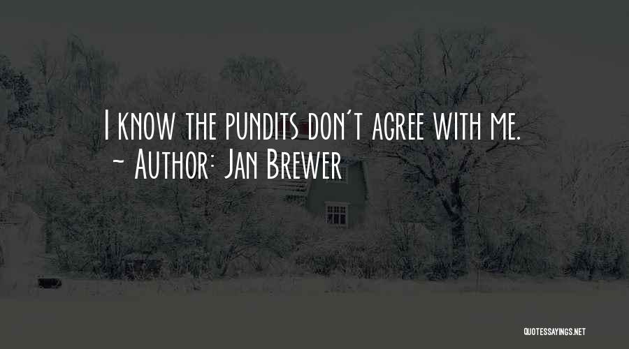 Jan Brewer Quotes: I Know The Pundits Don't Agree With Me.