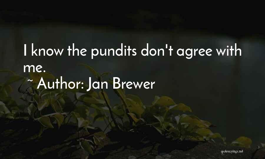 Jan Brewer Quotes: I Know The Pundits Don't Agree With Me.