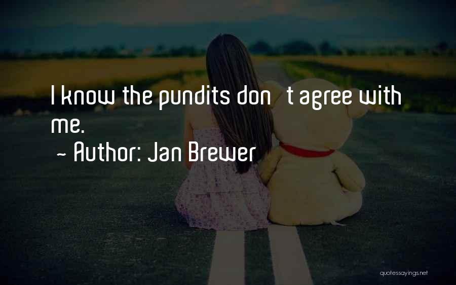Jan Brewer Quotes: I Know The Pundits Don't Agree With Me.