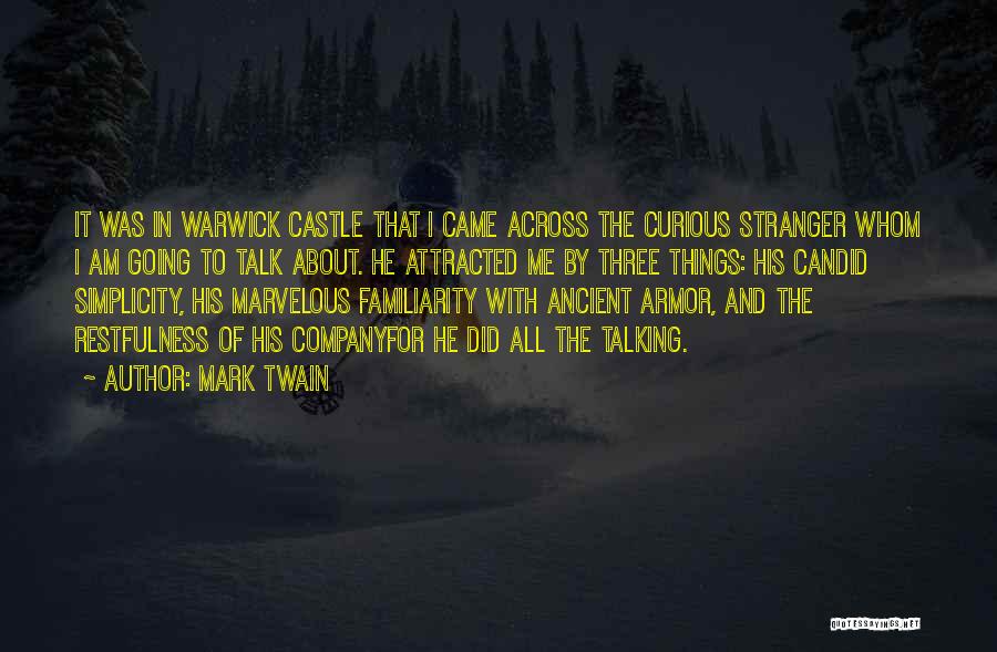 Mark Twain Quotes: It Was In Warwick Castle That I Came Across The Curious Stranger Whom I Am Going To Talk About. He