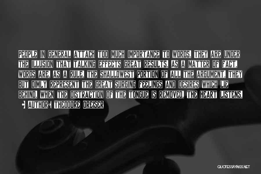 Theodore Dreiser Quotes: People In General Attach Too Much Importance To Words. They Are Under The Illusion That Talking Effects Great Results. As