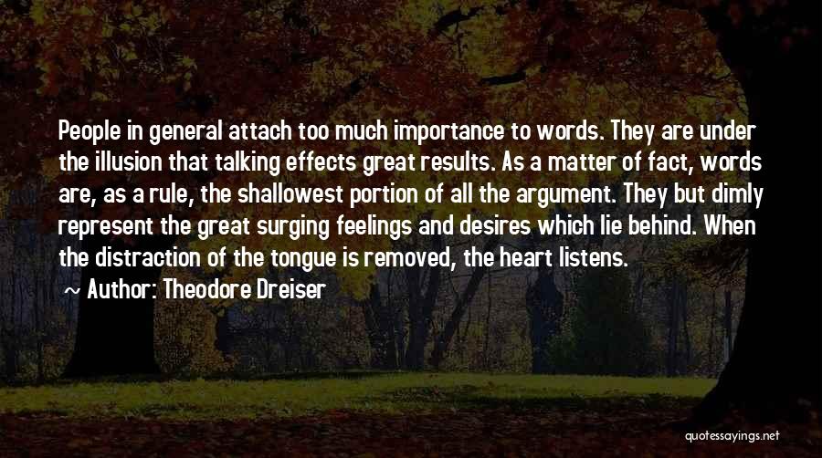 Theodore Dreiser Quotes: People In General Attach Too Much Importance To Words. They Are Under The Illusion That Talking Effects Great Results. As