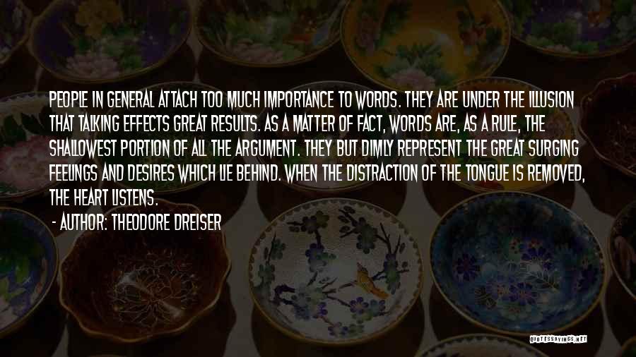 Theodore Dreiser Quotes: People In General Attach Too Much Importance To Words. They Are Under The Illusion That Talking Effects Great Results. As