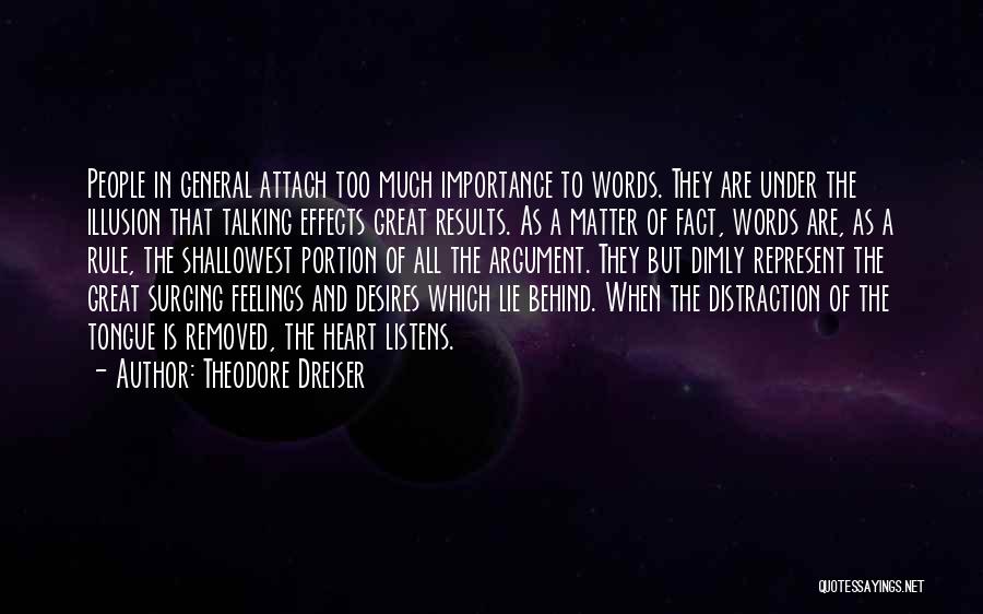 Theodore Dreiser Quotes: People In General Attach Too Much Importance To Words. They Are Under The Illusion That Talking Effects Great Results. As