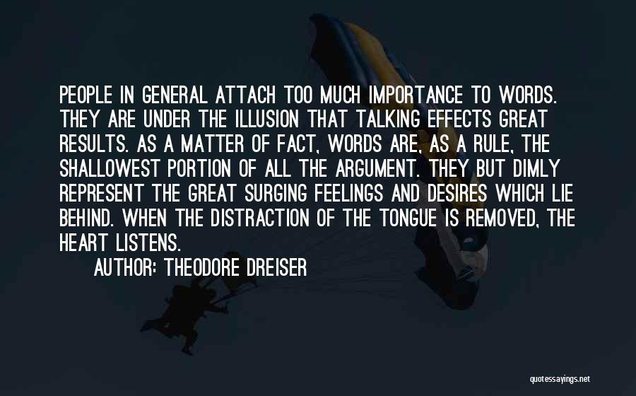 Theodore Dreiser Quotes: People In General Attach Too Much Importance To Words. They Are Under The Illusion That Talking Effects Great Results. As