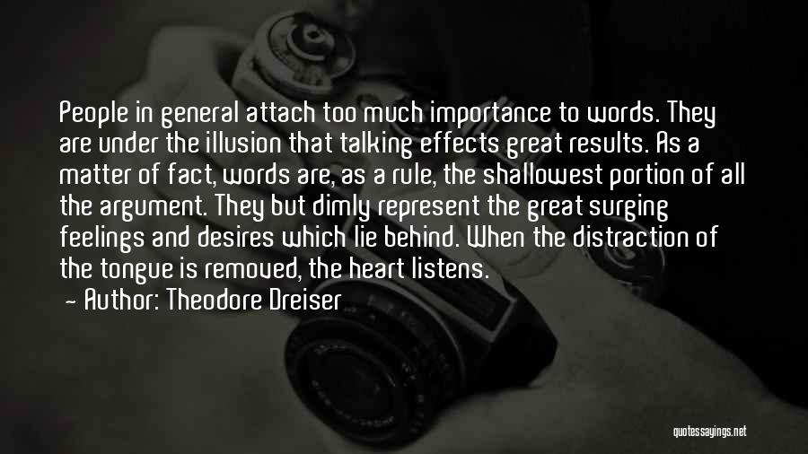 Theodore Dreiser Quotes: People In General Attach Too Much Importance To Words. They Are Under The Illusion That Talking Effects Great Results. As