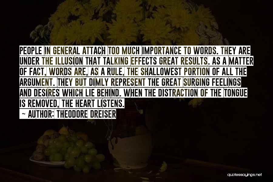 Theodore Dreiser Quotes: People In General Attach Too Much Importance To Words. They Are Under The Illusion That Talking Effects Great Results. As