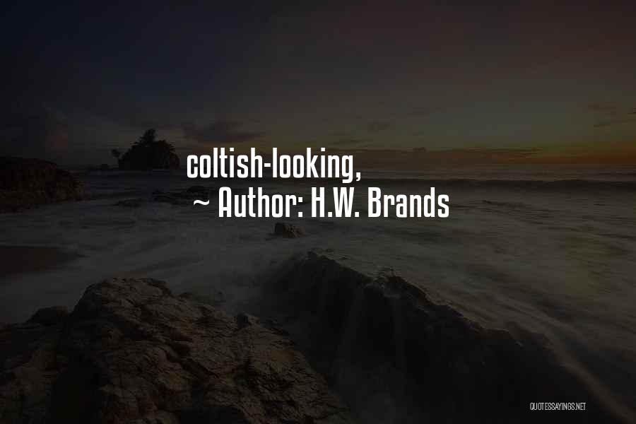 H.W. Brands Quotes: Coltish-looking,