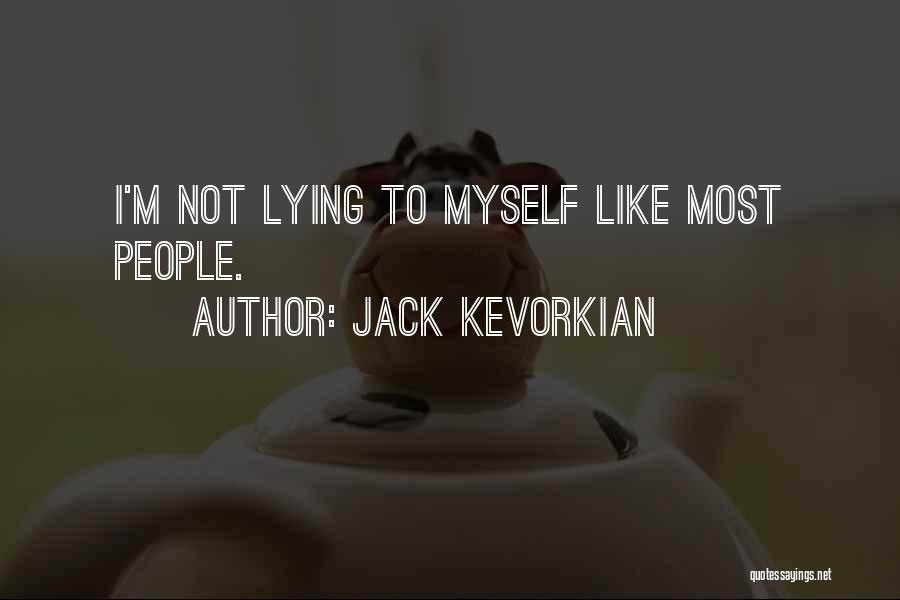 Jack Kevorkian Quotes: I'm Not Lying To Myself Like Most People.