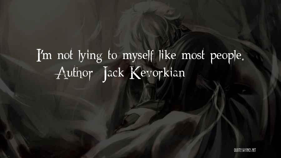 Jack Kevorkian Quotes: I'm Not Lying To Myself Like Most People.