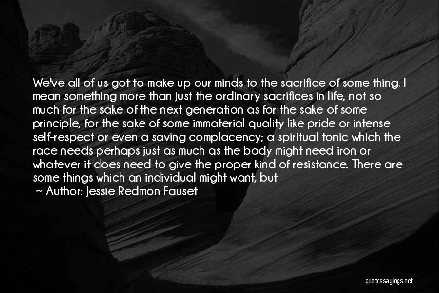 Jessie Redmon Fauset Quotes: We've All Of Us Got To Make Up Our Minds To The Sacrifice Of Some Thing. I Mean Something More
