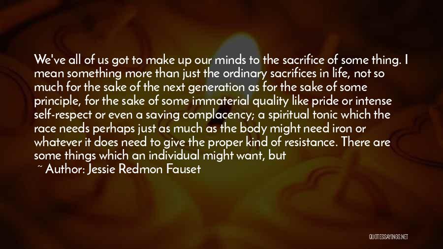 Jessie Redmon Fauset Quotes: We've All Of Us Got To Make Up Our Minds To The Sacrifice Of Some Thing. I Mean Something More