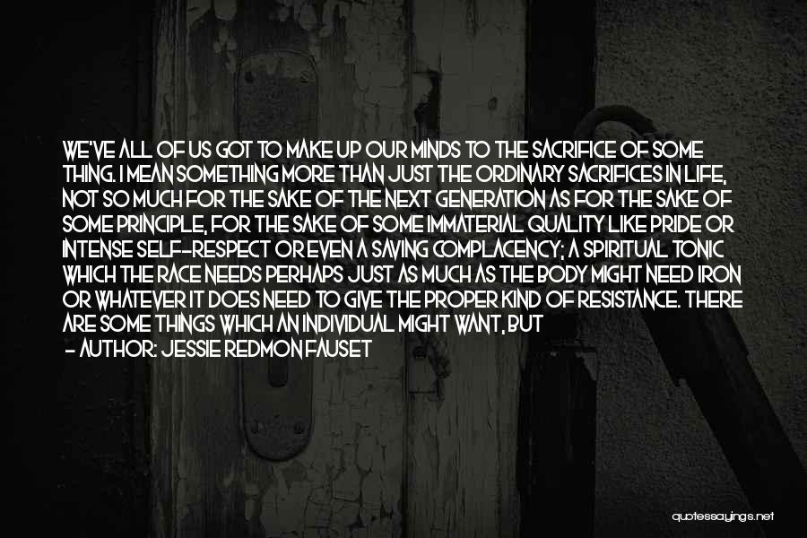 Jessie Redmon Fauset Quotes: We've All Of Us Got To Make Up Our Minds To The Sacrifice Of Some Thing. I Mean Something More
