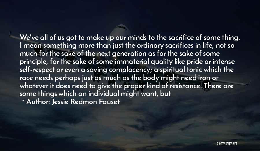 Jessie Redmon Fauset Quotes: We've All Of Us Got To Make Up Our Minds To The Sacrifice Of Some Thing. I Mean Something More