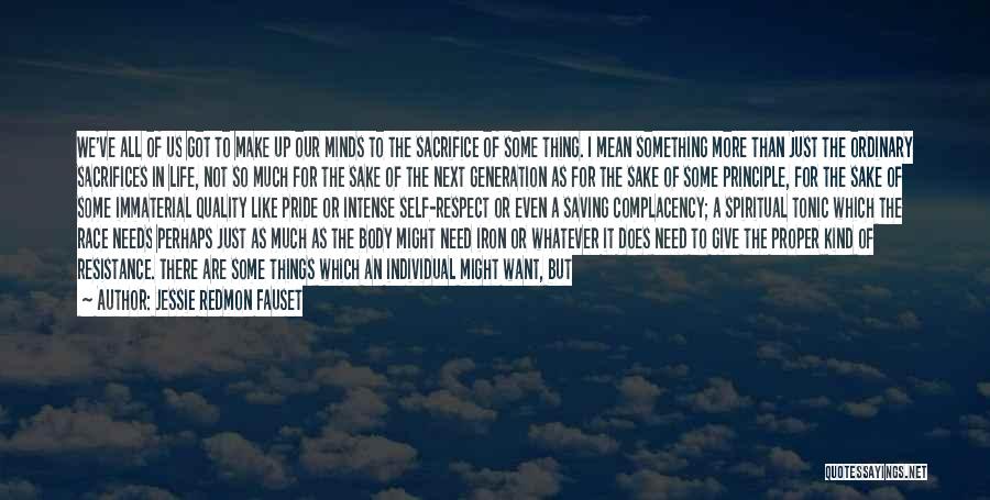 Jessie Redmon Fauset Quotes: We've All Of Us Got To Make Up Our Minds To The Sacrifice Of Some Thing. I Mean Something More