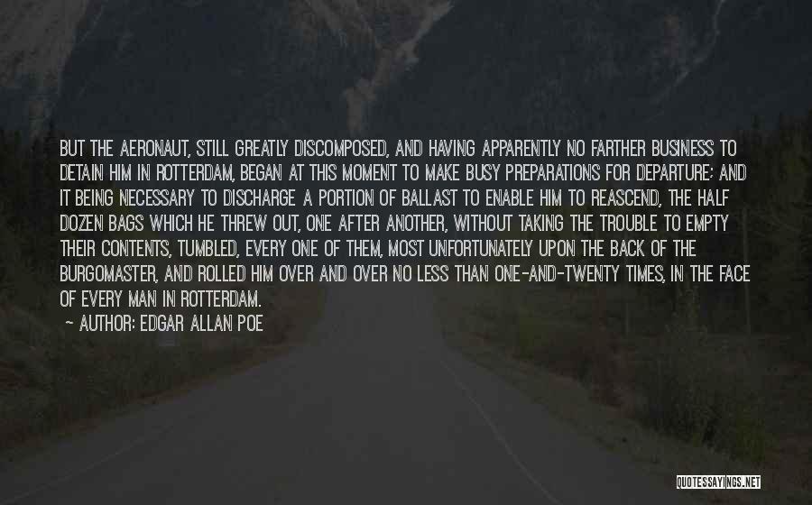 Edgar Allan Poe Quotes: But The Aeronaut, Still Greatly Discomposed, And Having Apparently No Farther Business To Detain Him In Rotterdam, Began At This