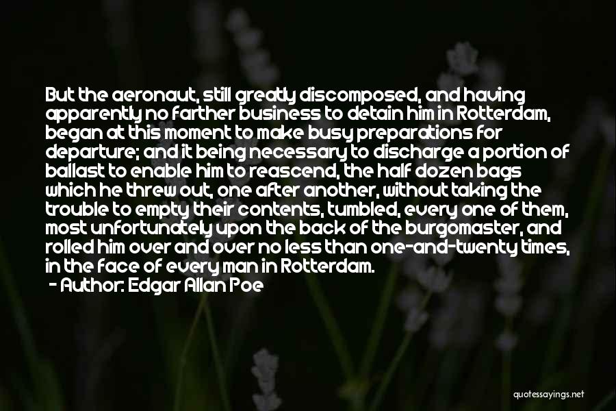 Edgar Allan Poe Quotes: But The Aeronaut, Still Greatly Discomposed, And Having Apparently No Farther Business To Detain Him In Rotterdam, Began At This