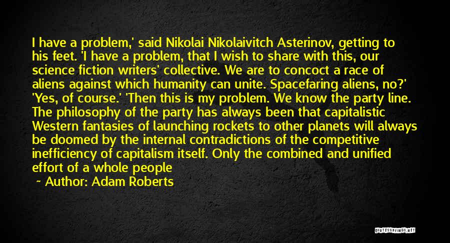 Adam Roberts Quotes: I Have A Problem,' Said Nikolai Nikolaivitch Asterinov, Getting To His Feet. 'i Have A Problem, That I Wish To